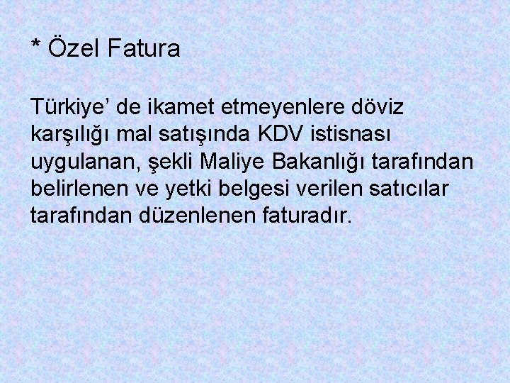 * Özel Fatura Türkiye’ de ikamet etmeyenlere döviz karşılığı mal satışında KDV istisnası uygulanan,