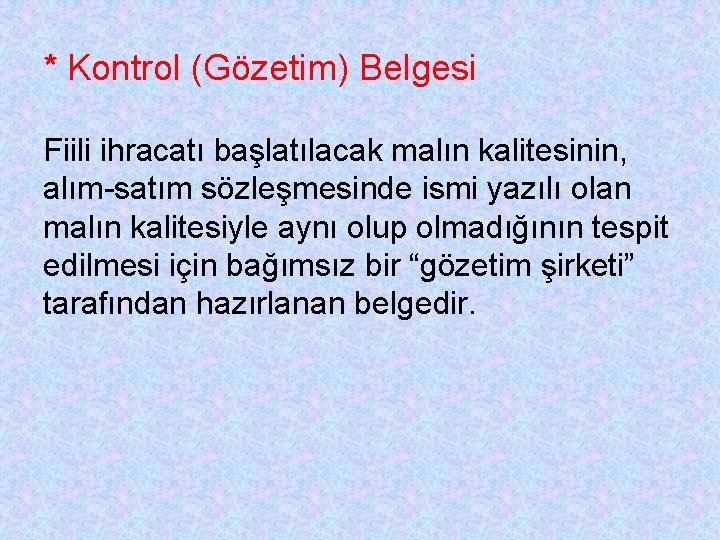 * Kontrol (Gözetim) Belgesi Fiili ihracatı başlatılacak malın kalitesinin, alım-satım sözleşmesinde ismi yazılı olan