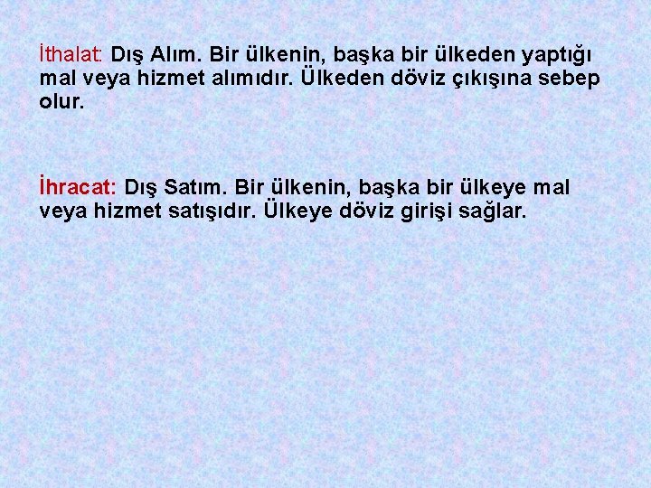 İthalat: Dış Alım. Bir ülkenin, başka bir ülkeden yaptığı mal veya hizmet alımıdır. Ülkeden