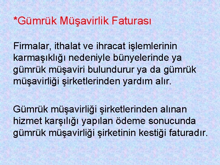 *Gümrük Müşavirlik Faturası Firmalar, ithalat ve ihracat işlemlerinin karmaşıklığı nedeniyle bünyelerinde ya gümrük müşaviri