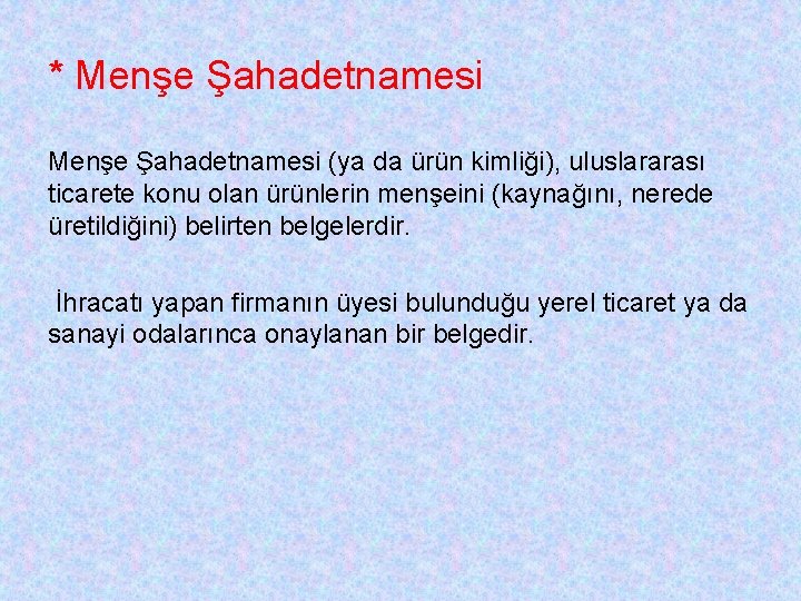 * Menşe Şahadetnamesi (ya da ürün kimliği), uluslararası ticarete konu olan ürünlerin menşeini (kaynağını,