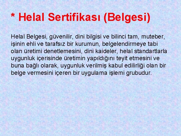 * Helal Sertifikası (Belgesi) Helal Belgesi, güvenilir, dini bilgisi ve bilinci tam, muteber, işinin