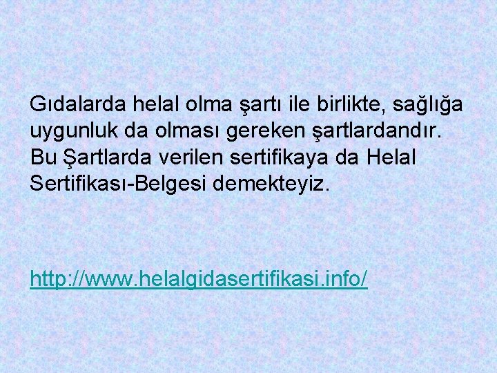 Gıdalarda helal olma şartı ile birlikte, sağlığa uygunluk da olması gereken şartlardandır. Bu Şartlarda