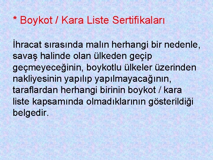 * Boykot / Kara Liste Sertifikaları İhracat sırasında malın herhangi bir nedenle, savaş halinde