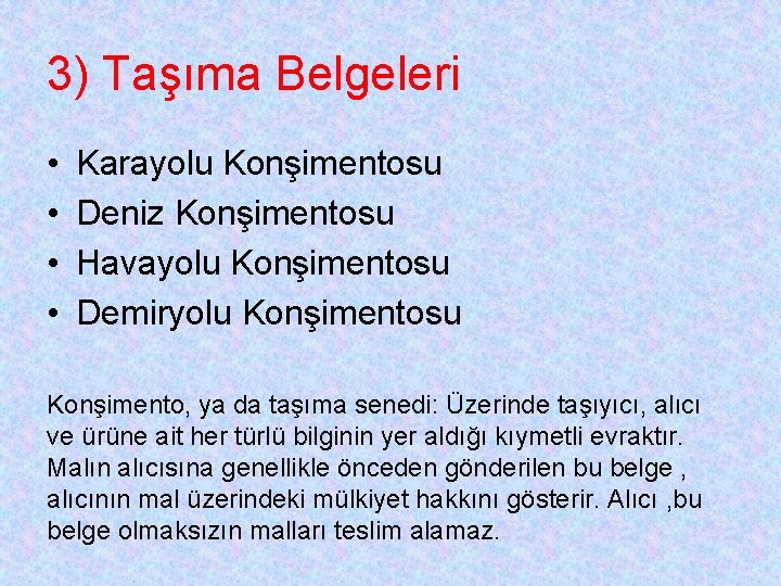 3) Taşıma Belgeleri • • Karayolu Konşimentosu Deniz Konşimentosu Havayolu Konşimentosu Demiryolu Konşimentosu Konşimento,