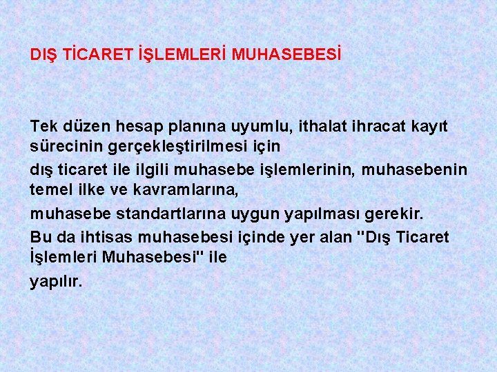 DIŞ TİCARET İŞLEMLERİ MUHASEBESİ Tek düzen hesap planına uyumlu, ithalat ihracat kayıt sürecinin gerçekleştirilmesi