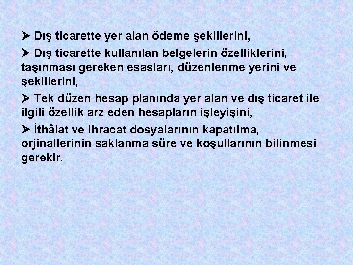  Dış ticarette yer alan ödeme şekillerini, Dış ticarette kullanılan belgelerin özelliklerini, taşınması gereken