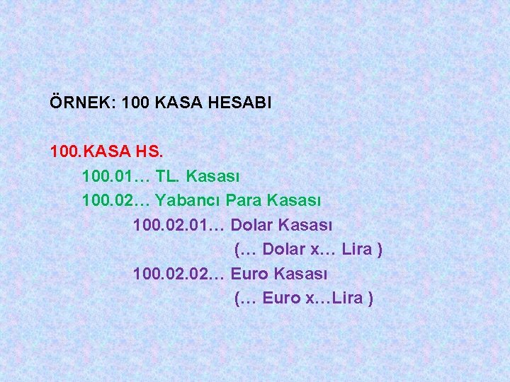 ÖRNEK: 100 KASA HESABI 100. KASA HS. 100. 01… TL. Kasası 100. 02… Yabancı