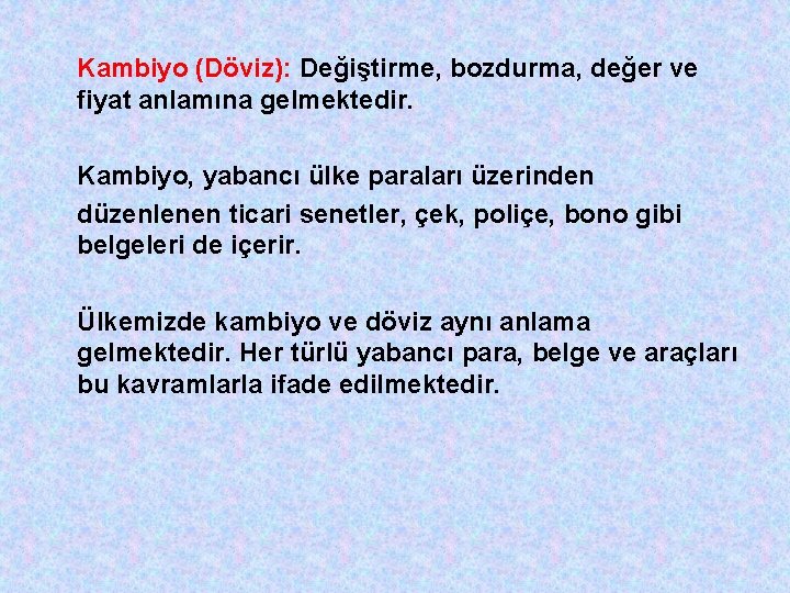 Kambiyo (Döviz): Değiştirme, bozdurma, değer ve fiyat anlamına gelmektedir. Kambiyo, yabancı ülke paraları üzerinden