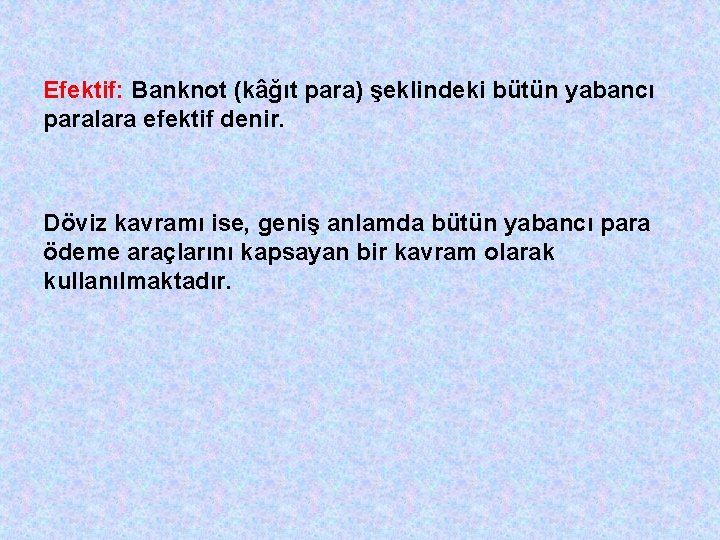 Efektif: Banknot (kâğıt para) şeklindeki bütün yabancı paralara efektif denir. Döviz kavramı ise, geniş