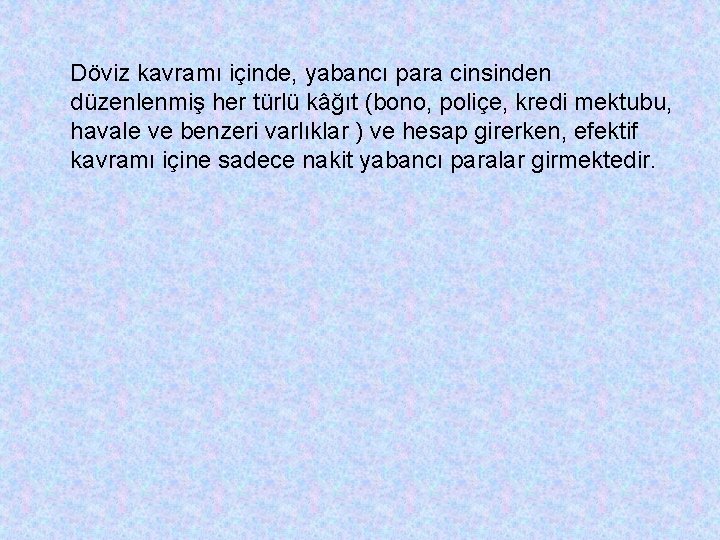 Döviz kavramı içinde, yabancı para cinsinden düzenlenmiş her türlü kâğıt (bono, poliçe, kredi mektubu,