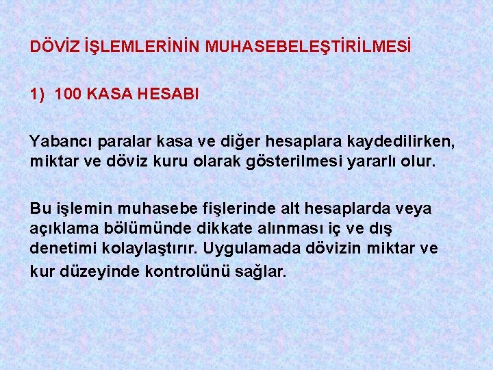 DÖVİZ İŞLEMLERİNİN MUHASEBELEŞTİRİLMESİ 1) 100 KASA HESABI Yabancı paralar kasa ve diğer hesaplara kaydedilirken,
