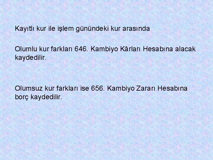 Kayıtlı kur ile işlem günündeki kur arasında Olumlu kur farkları 646. Kambiyo Kârları Hesabına