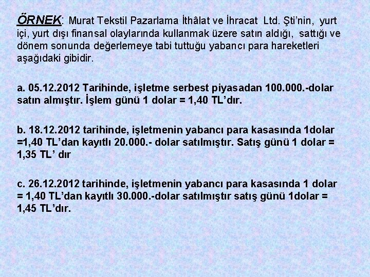 ÖRNEK: Murat Tekstil Pazarlama İthâlat ve İhracat Ltd. Şti’nin, yurt içi, yurt dışı finansal