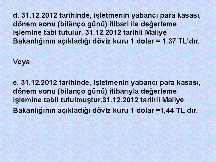 d. 31. 12. 2012 tarihinde, işletmenin yabancı para kasası, dönem sonu (bilânço günü) itibari