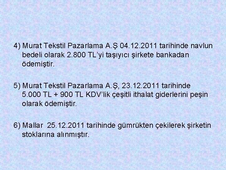 4) Murat Tekstil Pazarlama A. Ş 04. 12. 2011 tarihinde navlun bedeli olarak 2.