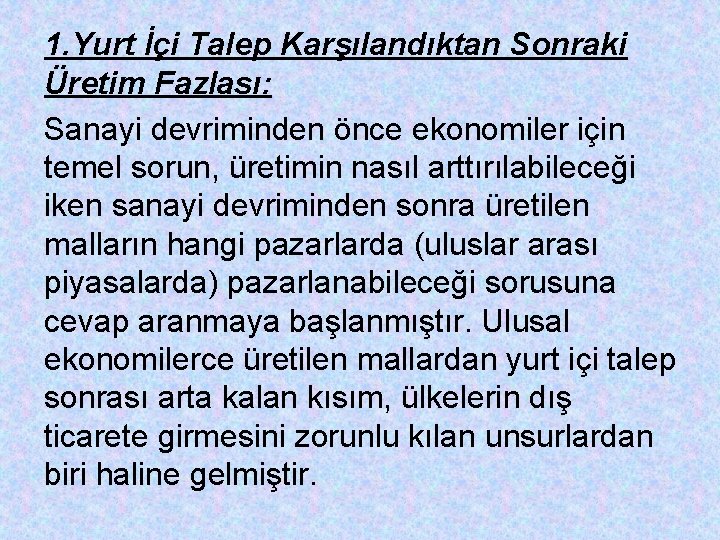 1. Yurt İçi Talep Karşılandıktan Sonraki Üretim Fazlası: Sanayi devriminden önce ekonomiler için temel