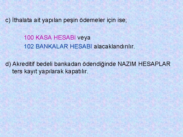 c) İthalata ait yapılan peşin ödemeler için ise; 100 KASA HESABI veya 102 BANKALAR