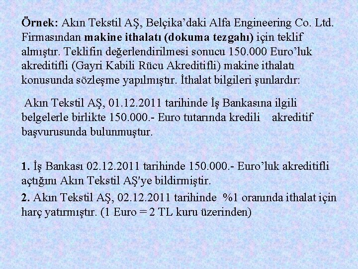 Örnek: Akın Tekstil AŞ, Belçika’daki Alfa Engineering Co. Ltd. Firmasından makine ithalatı (dokuma tezgahı)