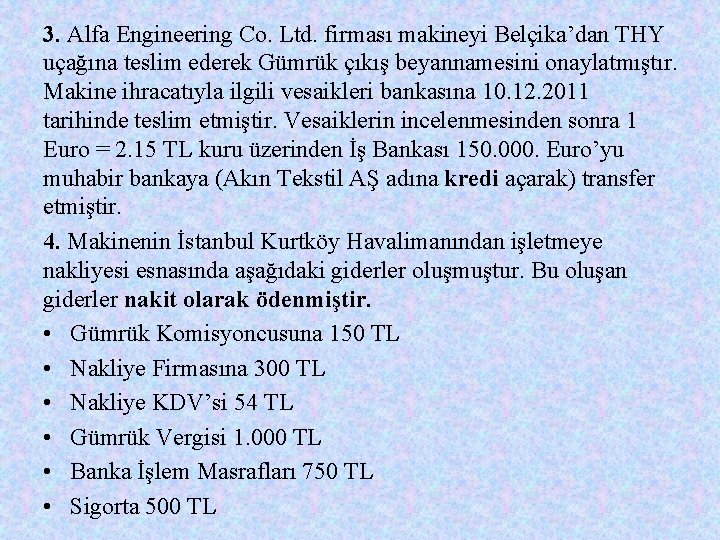 3. Alfa Engineering Co. Ltd. firması makineyi Belçika’dan THY uçağına teslim ederek Gümrük çıkış