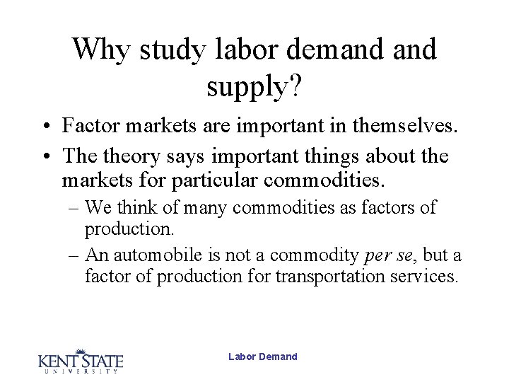 Why study labor demand supply? • Factor markets are important in themselves. • The Why study labor demand supply? • Factor markets are important in themselves. • The