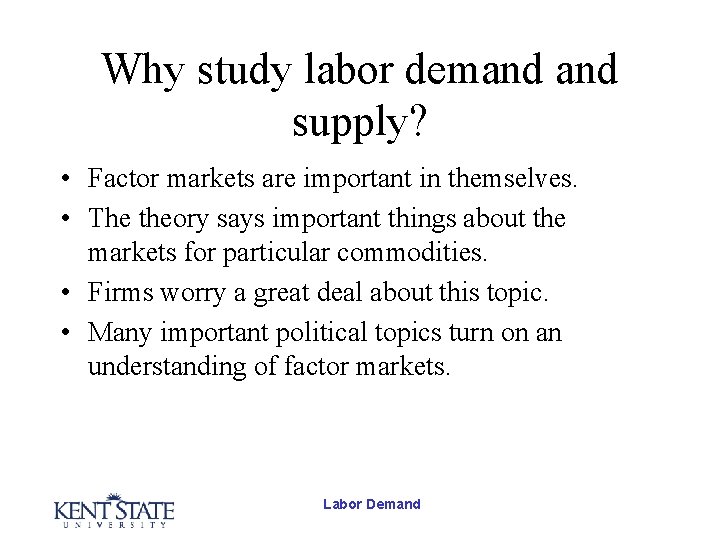 Why study labor demand supply? • Factor markets are important in themselves. • The Why study labor demand supply? • Factor markets are important in themselves. • The
