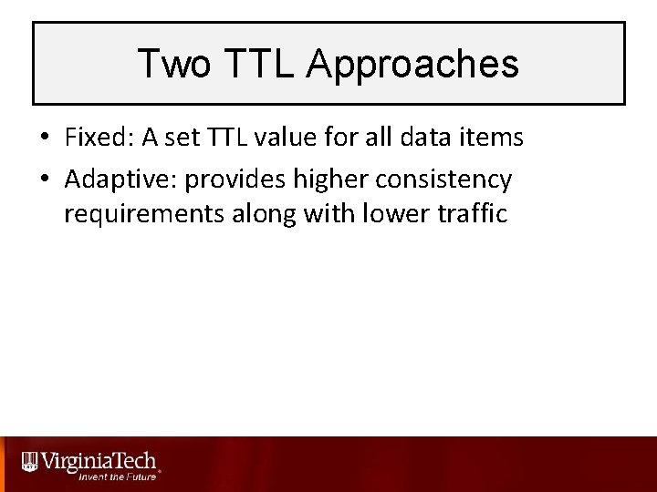 Two TTL Approaches • Fixed: A set TTL value for all data items •