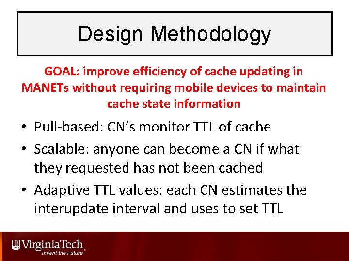 Design Methodology GOAL: improve efficiency of cache updating in MANETs without requiring mobile devices