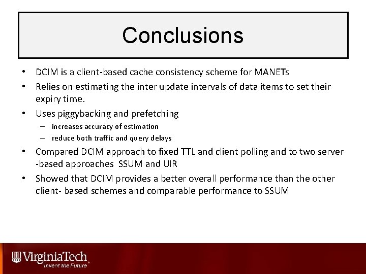 Conclusions • DCIM is a client-based cache consistency scheme for MANETs • Relies on