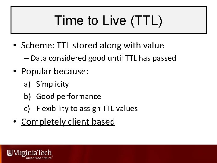 Time to Live (TTL) • Scheme: TTL stored along with value – Data considered