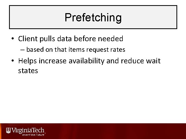 Prefetching • Client pulls data before needed – based on that items request rates