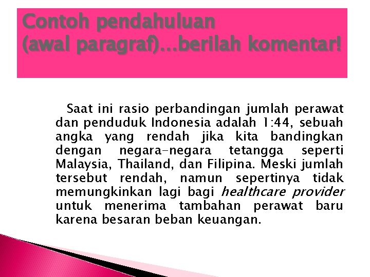 Contoh pendahuluan (awal paragraf). . . berilah komentar! Saat ini rasio perbandingan jumlah perawat Contoh pendahuluan (awal paragraf). . . berilah komentar! Saat ini rasio perbandingan jumlah perawat
