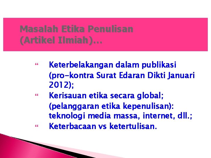 Masalah Etika Penulisan (Artikel Ilmiah)… Keterbelakangan dalam publikasi (pro-kontra Surat Edaran Dikti Januari 2012);