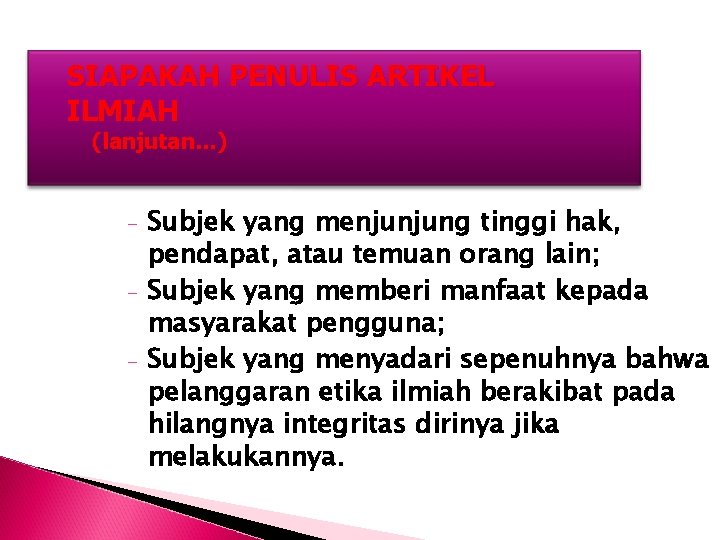 SIAPAKAH PENULIS ARTIKEL ILMIAH (lanjutan…) - Subjek yang menjunjung tinggi hak, pendapat, atau temuan