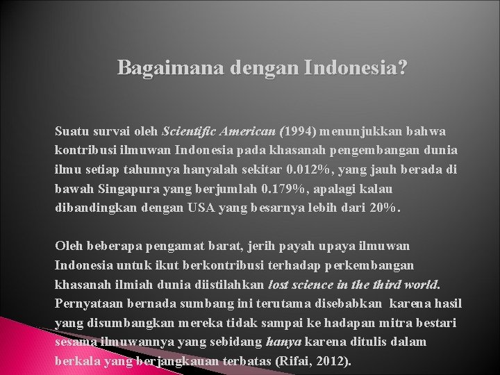 Bagaimana dengan Indonesia? Suatu survai oleh Scientific American (1994) menunjukkan bahwa kontribusi ilmuwan Indonesia