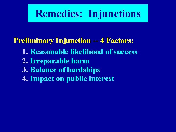 Remedies: Injunctions Preliminary Injunction -- 4 Factors: 1. Reasonable likelihood of success 2. Irreparable