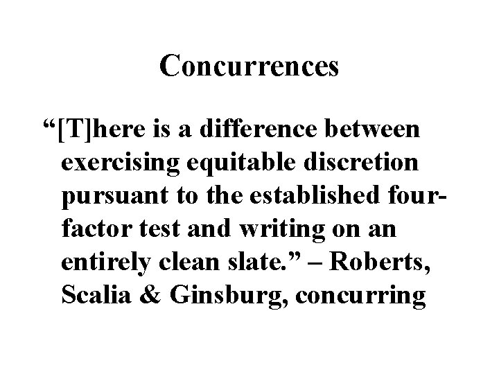 Concurrences “[T]here is a difference between exercising equitable discretion pursuant to the established fourfactor