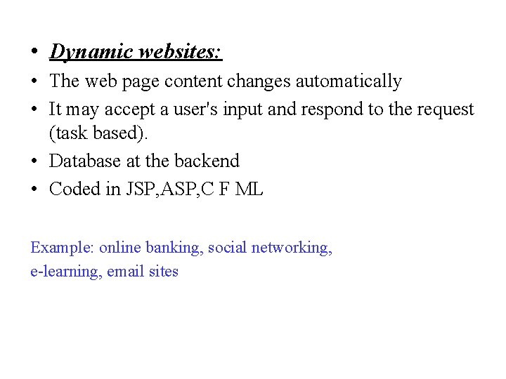  • Dynamic websites: • The web page content changes automatically • It may