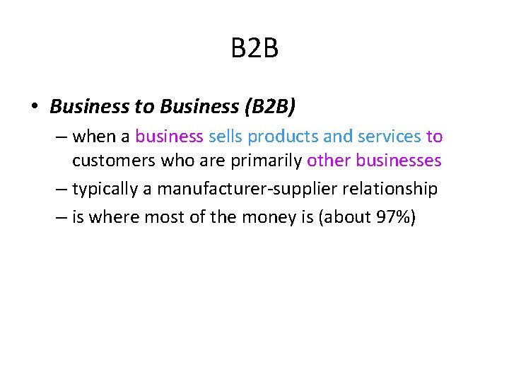 B 2 B • Business to Business (B 2 B) – when a business