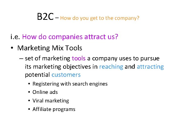 B 2 C – How do you get to the company? i. e. How