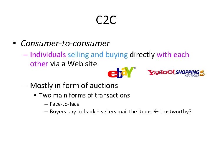 C 2 C • Consumer-to-consumer – Individuals selling and buying directly with each other