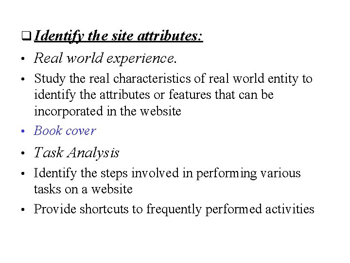 q Identify the site attributes: • Real world experience. Study the real characteristics of