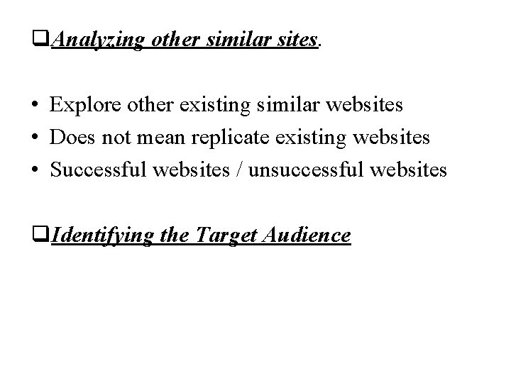 q. Analyzing other similar sites. • Explore other existing similar websites • Does not