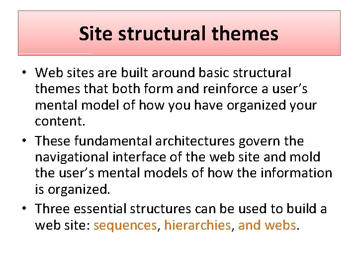 Site structural themes • Web sites are built around basic structural themes that both