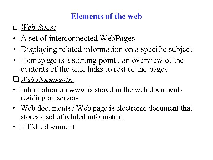 Elements of the web Web Sites: • A set of interconnected Web. Pages •