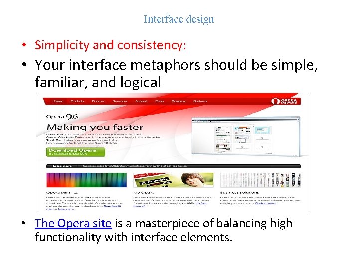 Interface design • Simplicity and consistency: • Your interface metaphors should be simple, familiar,