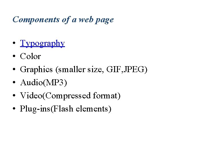 Components of a web page • • • Typography Color Graphics (smaller size, GIF,