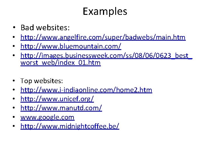 Examples • Bad websites: • http: //www. angelfire. com/super/badwebs/main. htm • http: //www. bluemountain.