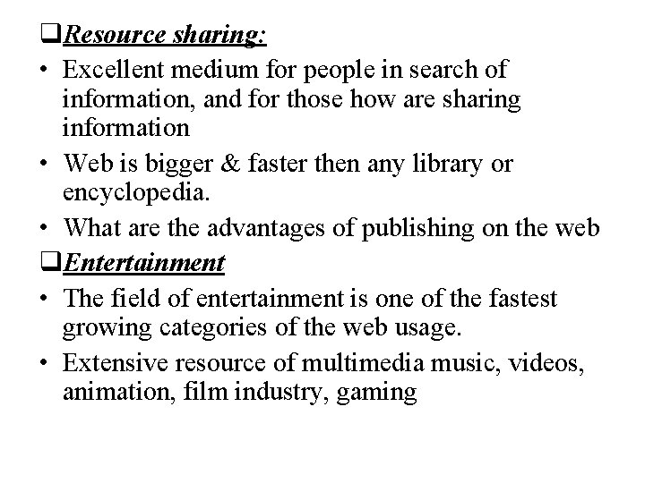 q. Resource sharing: • Excellent medium for people in search of information, and for