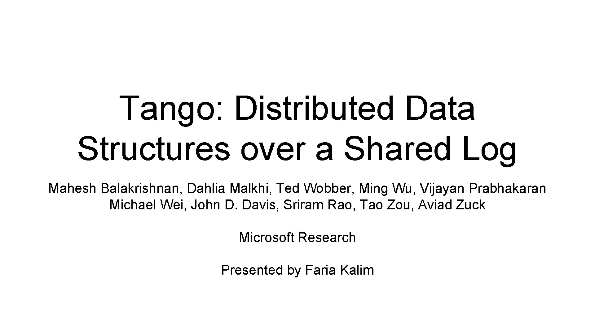 Tango: Distributed Data Structures over a Shared Log Mahesh Balakrishnan, Dahlia Malkhi, Ted Wobber,